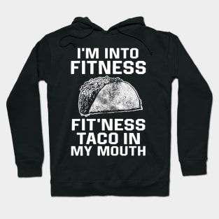 I am into fitness fit'ness taco n my mouth Hoodie